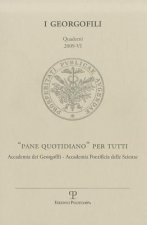 I Georgofili. Quaderni 2009-VI: Pane Quotidiano Per Tutti. Accademia Dei Georgofili - Accademia Pontificia Delle Scienze. Citta del Vaticano, 19 Dicem