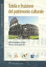 Tutela E Fruizione del Patrimonio Culturale: Atti del Convegno Di Studi (Firenze, 15-16 Aprile 2011)