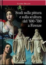 Studi Sulla Pittura E Sulla Scultura del 600- 700 a Firenze