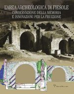 L Area Archeologica Di Fiesole: Conservazione Della Memoria E Innovazioni Per La Fruizione