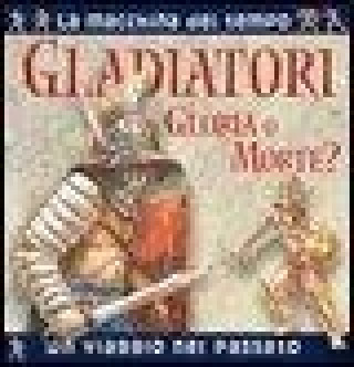 Gladiatori. Gloria o morte?