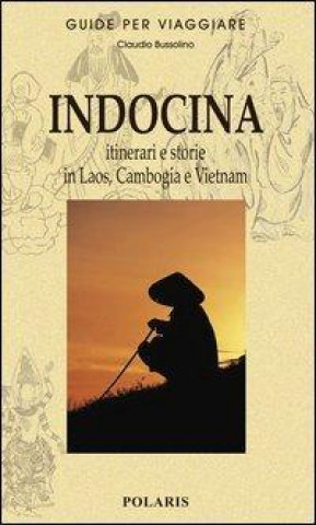 Indocina. Itinerari e storie in Laos, Cambogia e Vietnam