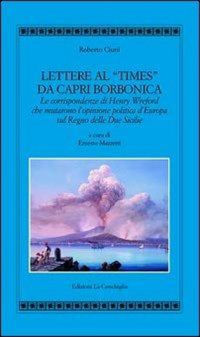 Lettere al «Times» da Capri borbonica. Le corrispondenze di Henry Wreford che mutarono l'opinione politica d'Europa sul Regno delle Due Sicilie