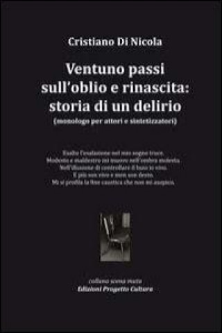 Ventuno passi sull'oblio e rinascita. Storia di un delirio. Monologo per attori e sintetizzatori