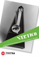 Vertigo: A Century of Multimedia Art, from Futurism to the Web