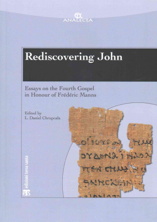 Rediscovering John: Essays on the Fourth Gospel in Honour of Frederic Manns