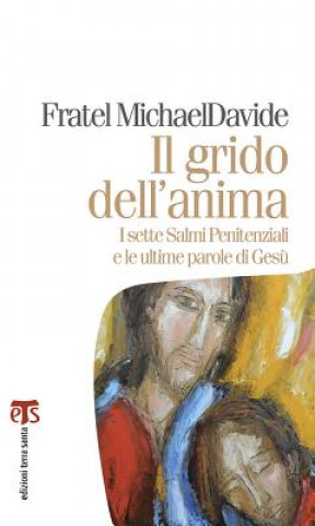 Il Grido Dell'anima: I Sette Salmi Penitenziali E Le Ultime Parole Di Gesu