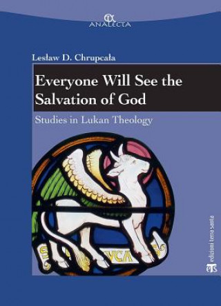 Everyone Will See the Salvation of God: Studies in Lukan Theology