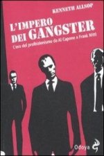 L'impero dei gangster. L'era del proibizionismo da Al Capone a Frank Nitti