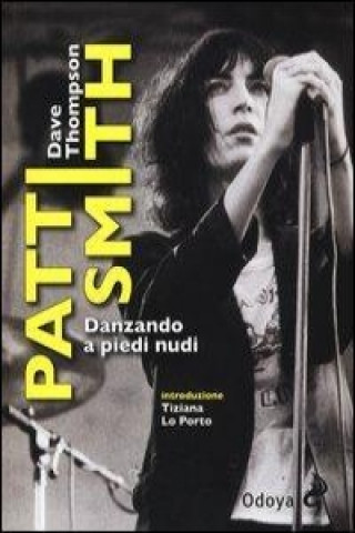 Patti Smith. Danzando a piedi nudi