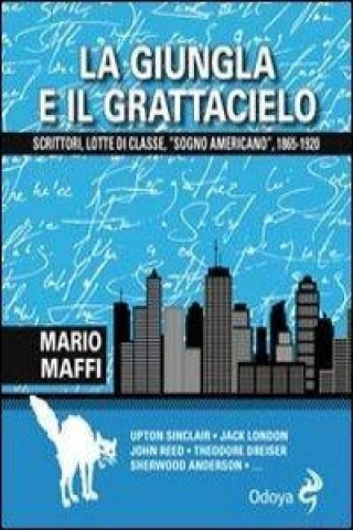 La giungla e il grattacielo. Scrittori, lotte di classe, «sogno americano» 1865-1920