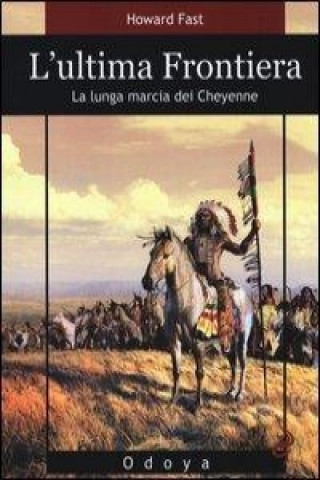 L'ultima frontiera. La lunga marcia dei Cheyenne