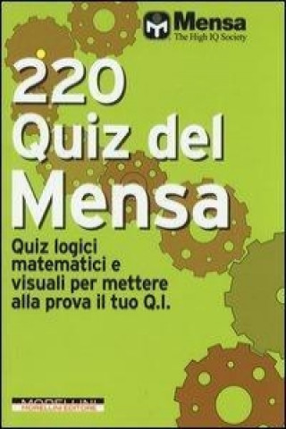 220 quiz del Mensa. Quiz logici matematici e visuali per mettere alla prova il tuo Q.I.