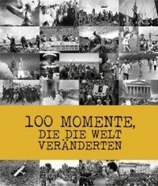 100 Momente, die die Welt veränderten