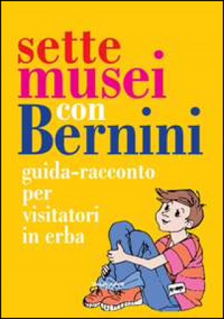 Sette musei con Bernini. Guida-racconto per visitatori in erba