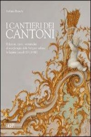 I cantieri dei Cantoni. Relazioni, opere, vicissitudini di una famiglia della Svizzera italiana in Liguria (secoli XVI-XVIII)