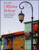 Officina Bolívar. Storie sudamericane di destini, polvere e cieli capovolti