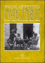 Buon appetito maestro! Giacomo Puccini recipes. Ediz. italiana e inglese