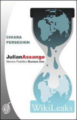 Julian Assange. Nemico pubblico numero uno