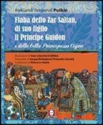 Fiaba dello Zar Saltan, di suo figlio il Principe Guidon e della bella Principessa Cigno. Ediz. integrale