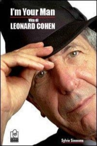 I'm your man. Vita di Leonard Cohen