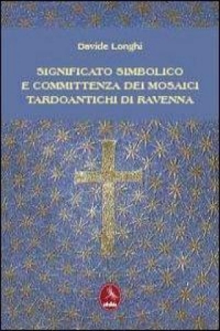 Significato simbolico e committenza dei mosaici tardo antichi di Ravenna