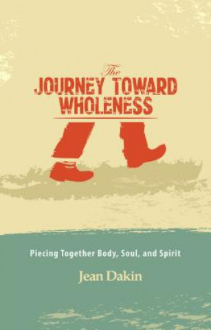 The Journey Toward Wholeness: Piecing Together Body, Soul, and Spirit