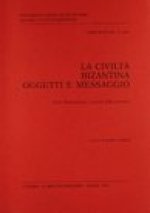 La Civilta Bizantina. Oggetti E Messaggio: Fonti Diplomatiche E Societa Delle Provincie