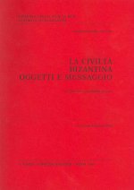 La Civilta Bizantina. Oggetti E Messaggio: Architettura E Ambiente Di Vita