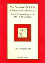 The Notion of Religion in Comparative Research: Selected Proceedings of the XVI Congress of the International Association for the History of Religions