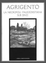 Agrigento: La Necropoli Paleocristiana Sub Divo