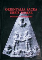 Orientalia Sacra Urbis Romae: Dolichena Et Heliopolitana