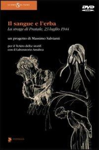 Il sangue e l'erba. La strage di Pratale (23 luglio 1944). Con DVD