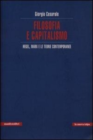 Filosofia e capitalismo. Hegel, Marx e le teorie contemporanee