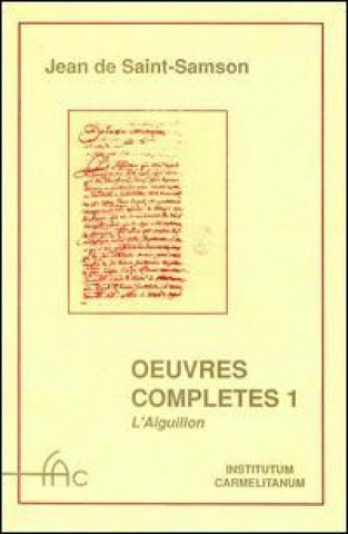 Oeuvres Completes. Vol. 1, L'Eguillon: Les Flammes, Le Fleches Et Le Mirroir de L'Amour de Dieu