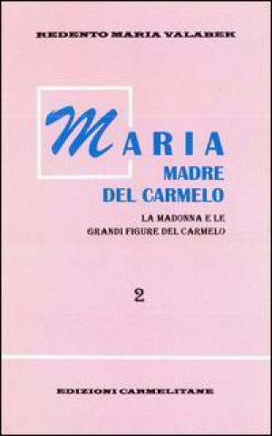 Maria Madre del Carmelo: La Madonna E Le Grandi Figure del Carmelo, Vol. 2