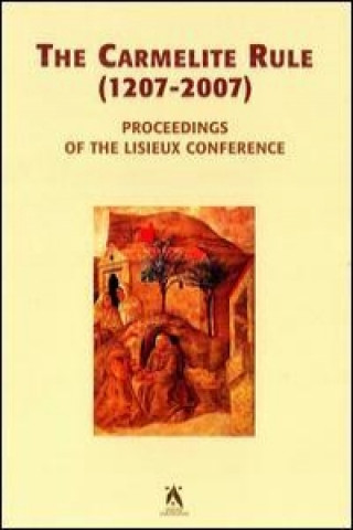 Carmelite Rule (1207-2007): Proceedings of the Lisieux Conference