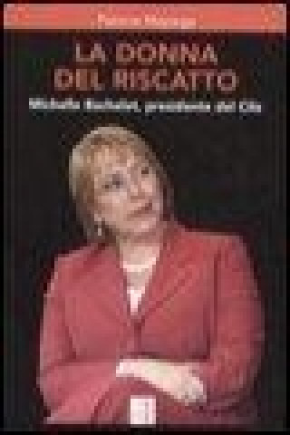 La donna del riscatto. Michelle Bachelet, presidente del Cile