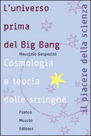 L'universo prima del big bang. Cosmologia e teoria delle stringhe