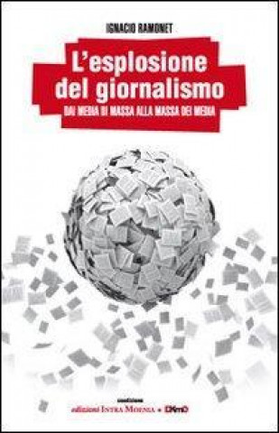 L'esplosione del giornalismo. Dai media di massa alla massa dei media