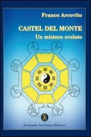 Castel del Monte. Un mistero svelato