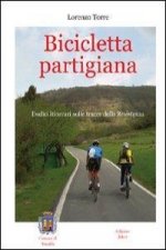 Bicicletta partigiana. Dodici itinerari sulle tracce della Resistenza