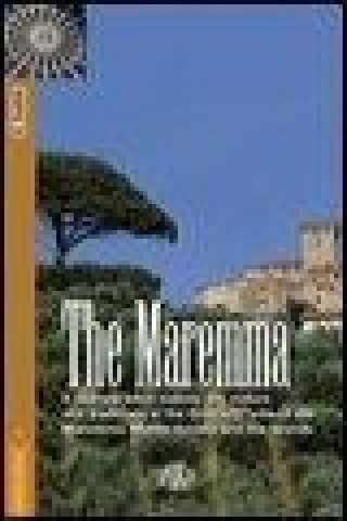 The Maremma. A journey amid history, art, nature and traditions in the Grosseto area of the Maremma, Monte Amiata and the Islands