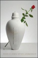 Cambiare il mondo con un vaso di fiori. Biennale di ceramica nell'arte contemporanea. Ediz. italiana e inglese