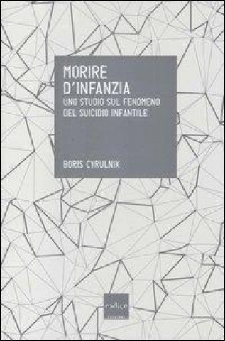 Morire d'infanzia. Uno studio sul fenomeno del suicidio infantile