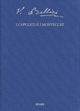 I Capuleti E I Montecchi: Tragedia Lirica in Two Acts by Felice Romani