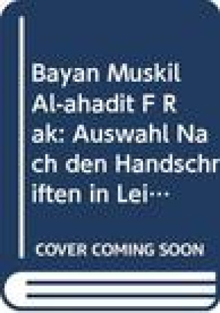 Bayan Muskil Al-Ahadit Des Ibn Furak: Auswahl Nach Den Handschriften in Leipzig Leiden London Und Dem Vatikan