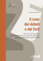 Il Caso Dei Deboli E Dei Forti: Rm 14,1-15,13 Come Esemplificazione Di Vita Etica Alla Luce Della Giustificazione Per La Fede