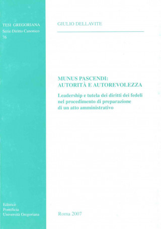 Munus Pascendi Autorita E Autorevolezza: Leadership E Tutela Dei Diritti Dei Fedeli Nel Procedimento Di Preparazione Di Un Atto Amministrativo