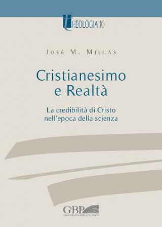 Cristianesimo E Realta Vol.I: La Credibilita Di Cristo Nell'epoca Della Scienza
